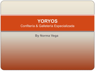 By Norma Vega YORYOS Confitería & Galletería Especializada 