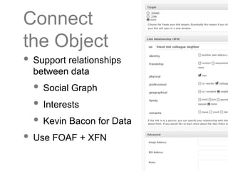 Connect the Object <ul><li>Support relationships between data </li></ul><ul><ul><li>Social Graph </li></ul></ul><ul><ul><l...