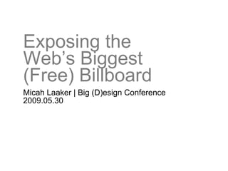 Exposing the  Web’s Biggest  (Free) Billboard ,[object Object],[object Object]