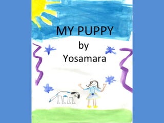 MY PUPPY by  Yosamara 