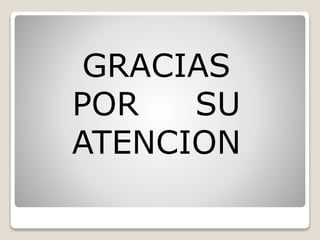 GRACIAS
POR SU
ATENCION
 