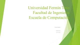 Universidad Fermín Toro
Facultad de Ingeniería
Escuela de Computación
Revista Digital
Yosel Eviez
25.147.147
 