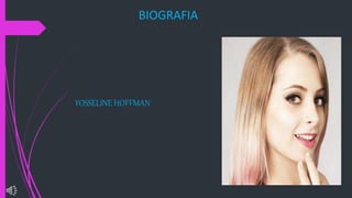 BIOGRAFIA
YOSSELINE HOFFMAN
 