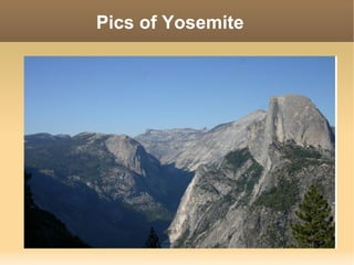Pics of Yosemite
 