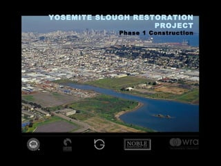 YOSEMITE SLOUGH RESTORATION PROJECT Phase 1 Construction 