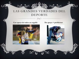 Las grandes verdades del deporteCon apoyo de todos un orgullo Sin apoyo = problemas