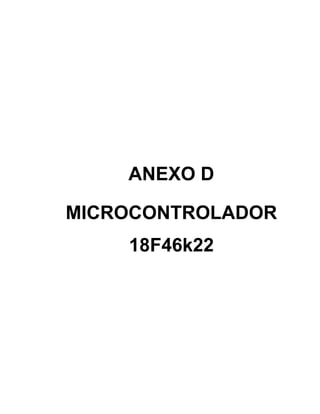 ANEXO D
MICROCONTROLADOR
18F46k22
 