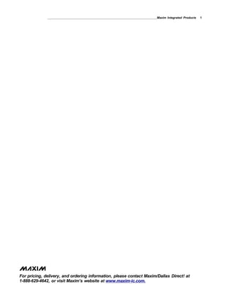 For pricing, delivery, and ordering information, please contact Maxim/Dallas Direct! at
1-888-629-4642, or visit Maxim’s website at www.maxim-ic.com.
Maxim Integrated Products 1
 