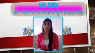 YO SOY
M. Patricia Naranjo Fuentes
 