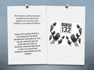 Movimiento conformado por
estudiantes de educación
superior, de instituciones
publicas y privadas de México.

 