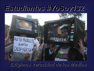 Estudiantes #YoSoy132




 Exigimos veracidad de los Medios
 