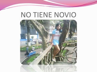 NO TIENE NOVIO
 