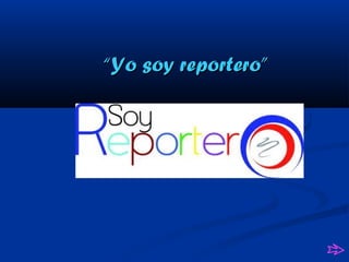 “Yo soy reportero”
 
