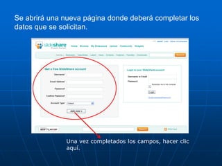 Se abrirá una nueva página donde deberá completar los
datos que se solicitan.




              Una vez completados los campos, hacer clic
              aquí.
 
