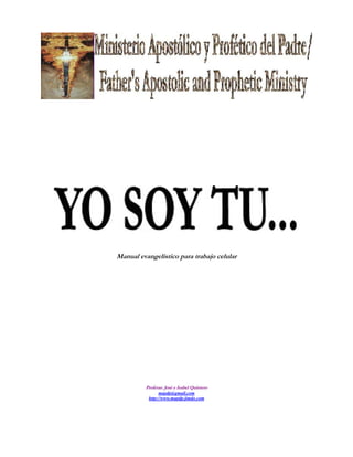 Manual evangelístico para trabajo celular




         Profetas: José e Isabel Quintero
                mapdp@gmail.com
           http://www.mapdp.jimdo.com
 