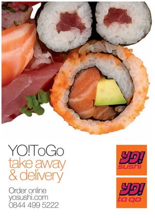 YO!ToGo
take away
& delivery
Order online
yosushi.com
0844 499 5222
 