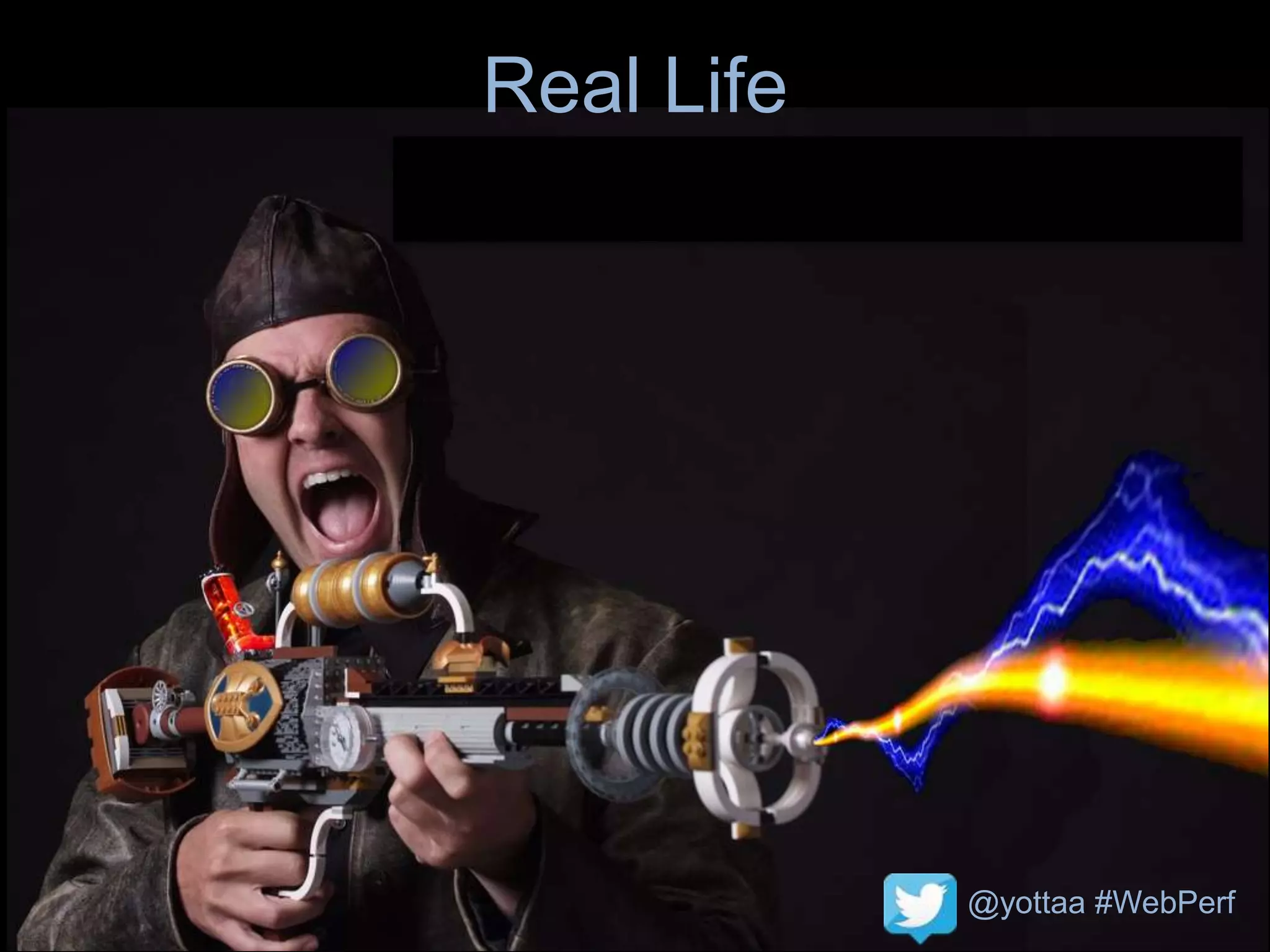 @yottaa #WebPerf
Real Life
@yottaa #WebPerf
 