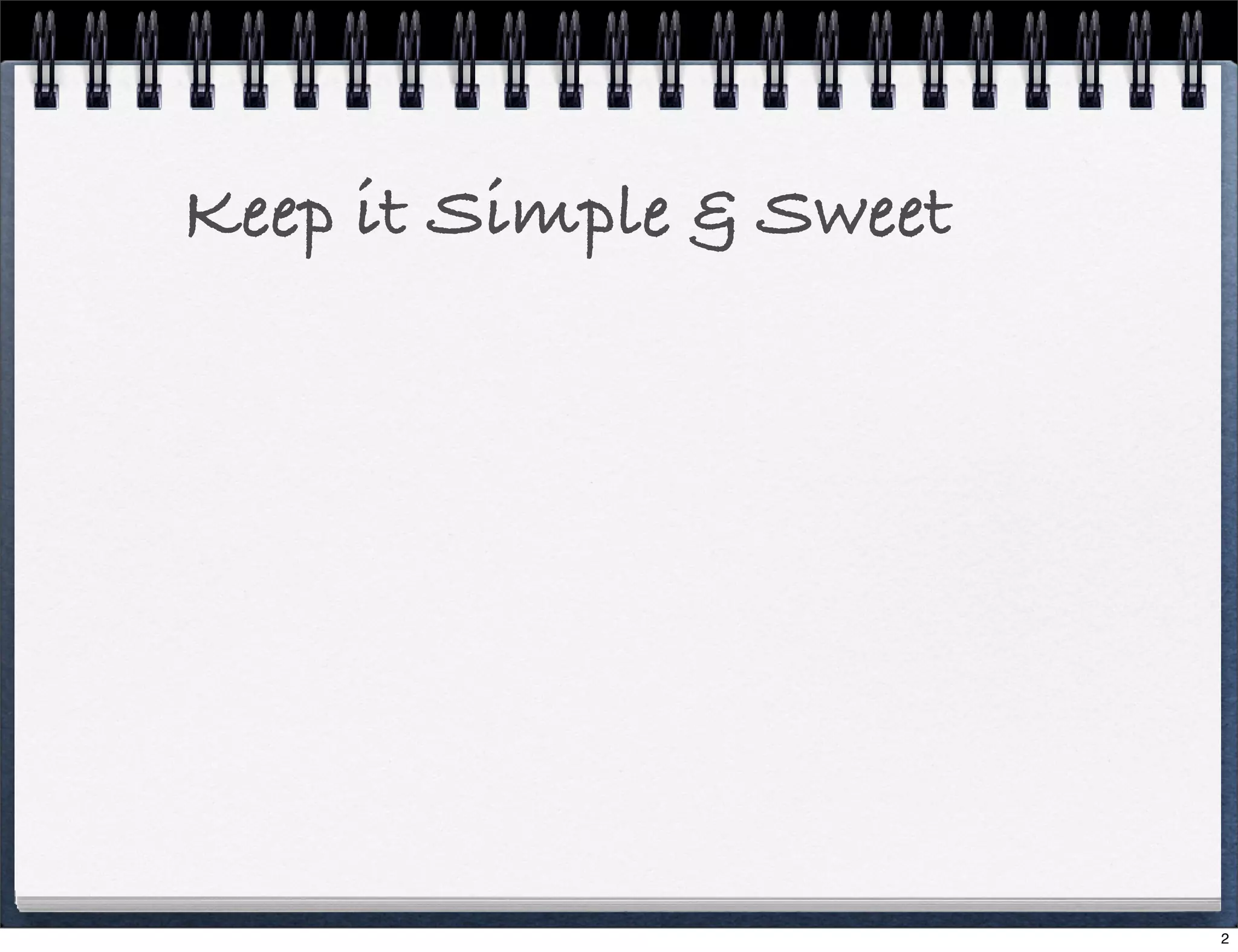 Keep it Simple & Sweet

2

 