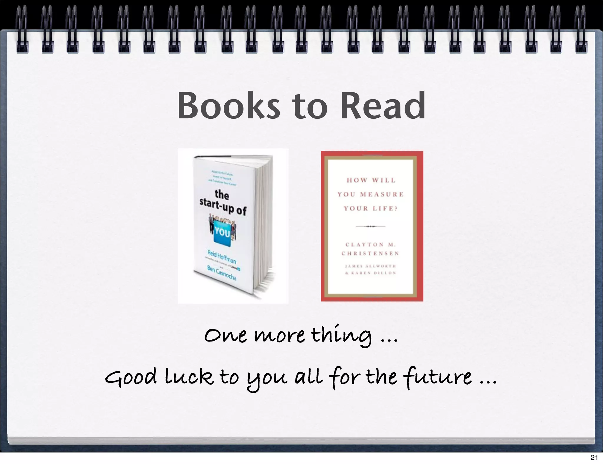 Books to Read

One more thing ...
Good luck to you all for the future ...
21

 