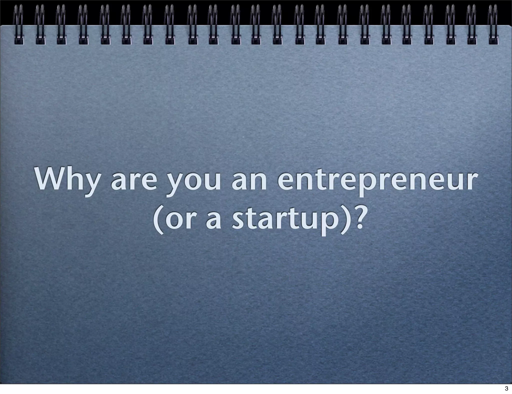 Why are you an entrepreneur
(or a startup)?

3

 