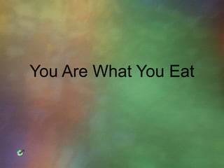 You Are What You Eat 