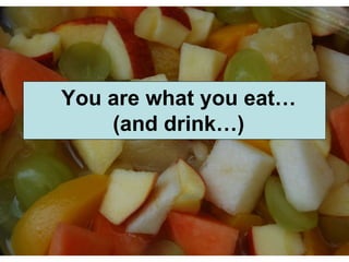 You are what you eat… (and drink…) 