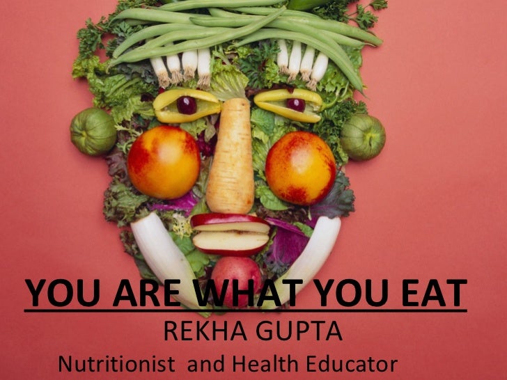 YOU ARE WHAT YOU EAT