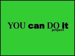 YOU   can   DO   it project 