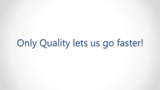 Only Quality lets us go faster!

 