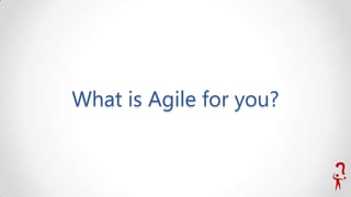 What is Agile for you?

 