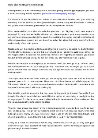 make your wedding event memorable
Don't spend much more time looking for info concerning hiring a wedding photographer, ge...