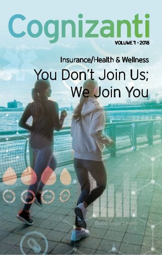 Cognizanti
Insurance/Health & Wellness
You Don’t Join Us;
We Join You
VOLUME 11 • 2018
 