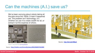 Social Connections 14 Berlin, October 16-17 2018
Can the machines (A.I.) save us?
Source - http://bit.ly/2zYM6aA
Source - ...