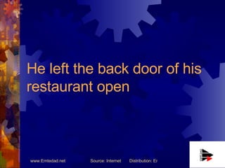 He left the back door of his restaurant open 
