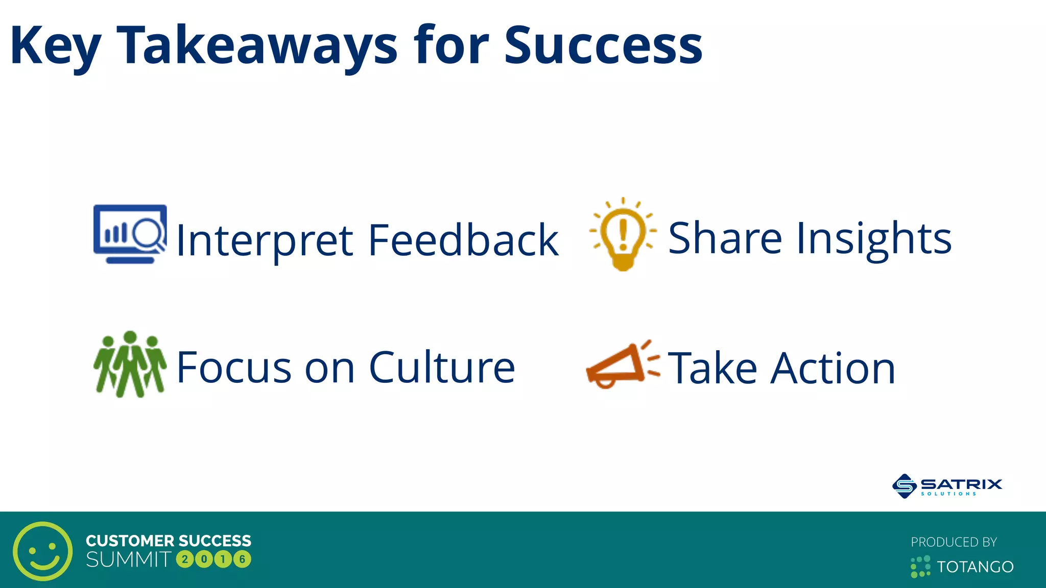 Key Takeaways for Success
Interpret Feedback Share Insights
Take ActionFocus on Culture