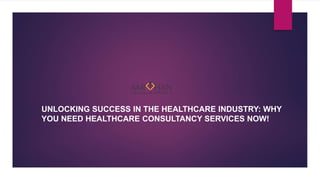 UNLOCKING SUCCESS IN THE HEALTHCARE INDUSTRY: WHY
YOU NEED HEALTHCARE CONSULTANCY SERVICES NOW!
 