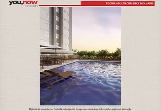PISCINA ADULTO COM DECK MOLHADO 
Material de uso interno; Proibida a divulgação. Imagens preliminares. Informações sujeitas à alteração. 
 