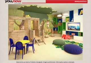 BRINQUEDOTECA 
Material de uso interno; Proibida a divulgação. Imagens preliminares. Informações sujeitas à alteração. 
 