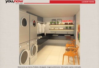 LAUNDRY ROOM 
Material de uso interno; Proibida a divulgação. Imagens preliminares. Informações sujeitas à alteração. 
 