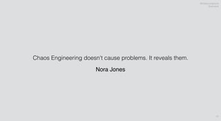 @theburningmonk
@sarutule
61
Chaos Engineering doesn't cause problems. It reveals them.
Nora Jones
 