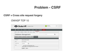 Problem - CSRF
CSRF = Cross site request forgery
OWASP TOP 10
 