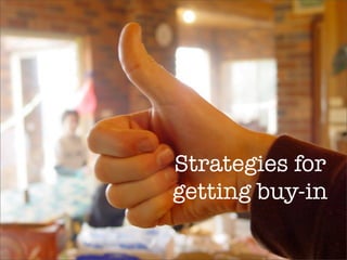 Strategies for
getting buy-in