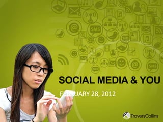 SOCIAL MEDIA & YOU
FEBRUARY 28, 2012
 