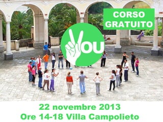 CORSO
GRATUITO

22 novembre 2013
Ore 14-18 Villa Campolieto

 