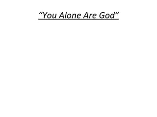 “ You Alone Are God” 