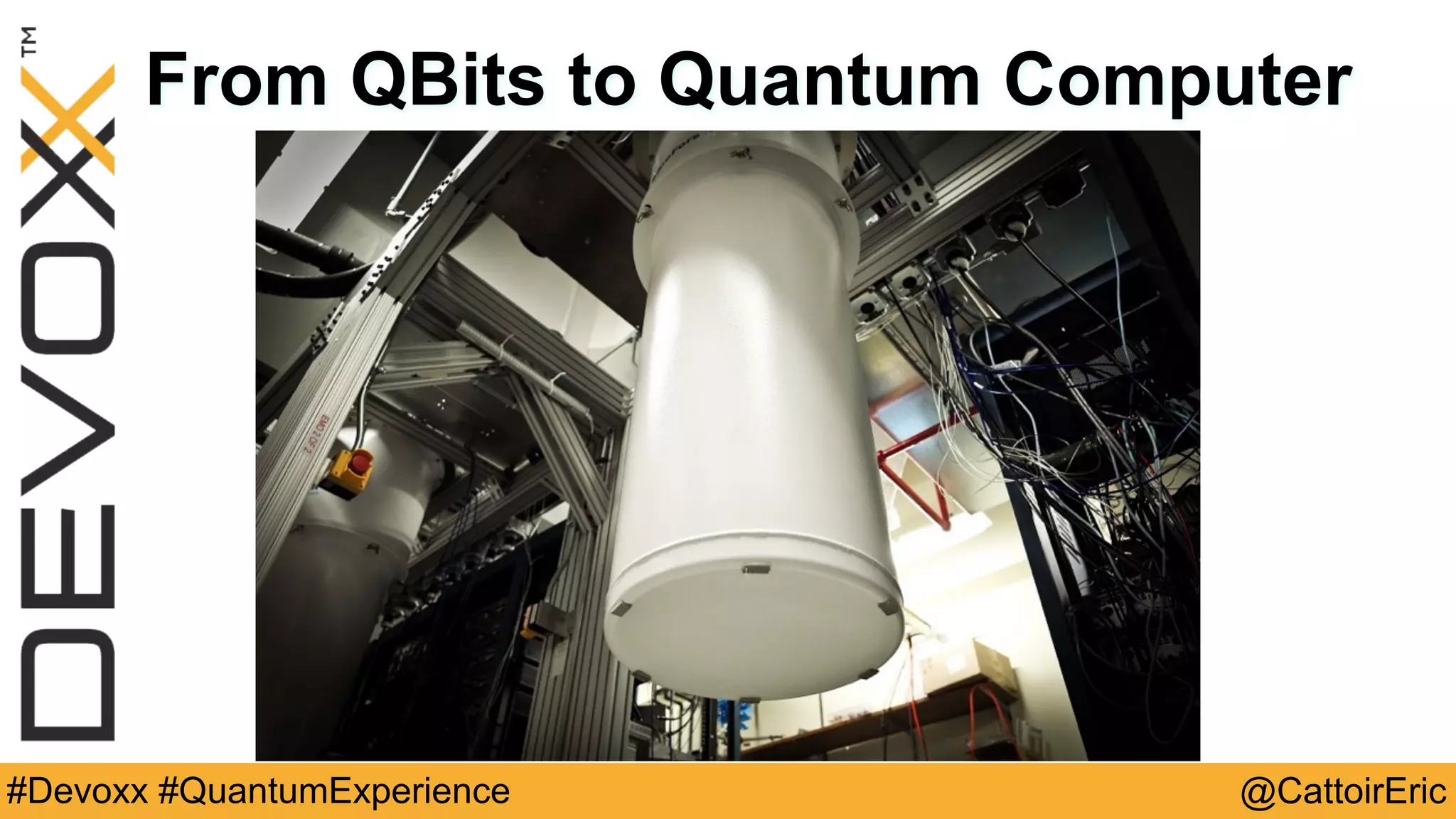 @CattoirEric#Devoxx #QuantumExperience
From QBits to Quantum Computer
 
