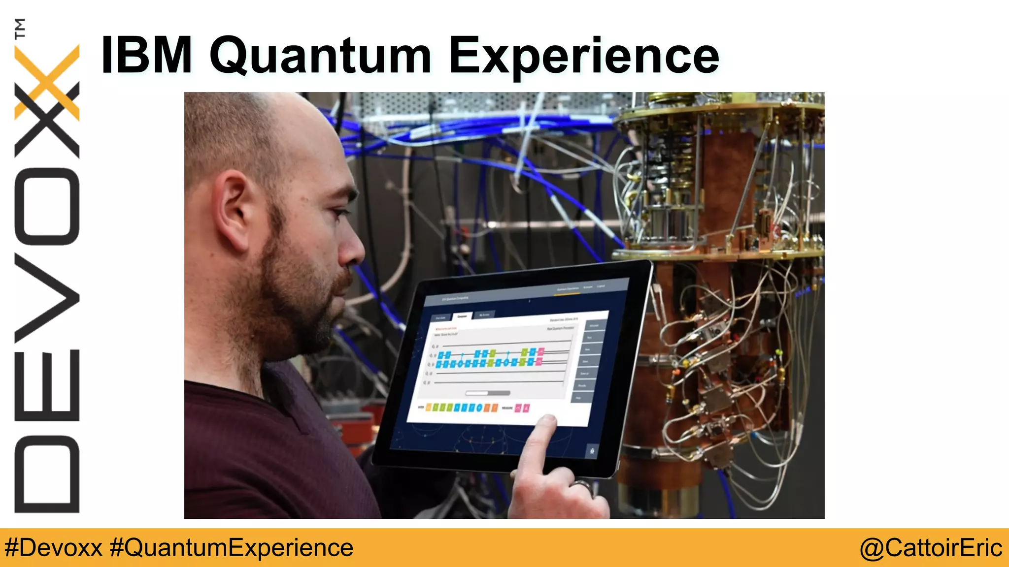 @CattoirEric#Devoxx #QuantumExperience
IBM Quantum Experience
 