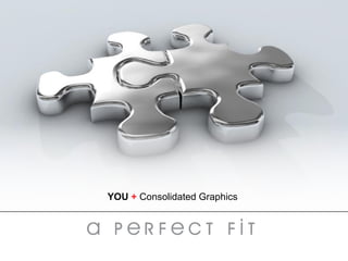 YOU  +  Consolidated Graphics 