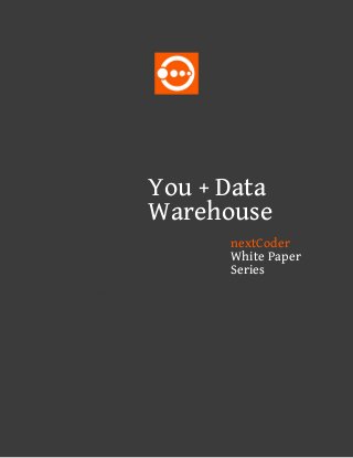 You + Data
Warehouse
      nextCoder
      White Paper
      Series
 