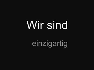 Wir sindeinzigartig